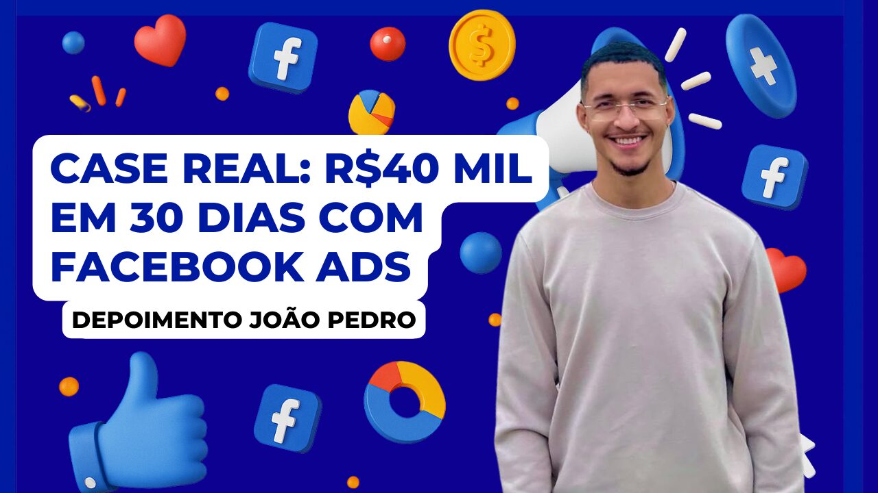 Depoimento em vídeo de João Pedro: mais de R$ 40 mil em 30 dias com gestão de tráfego pago no Facebook Ads